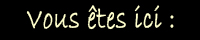 Vous êtes ici